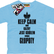 Keep calm and każdy jest królem swojej głupoty koszulka dziecięca - błękitny
