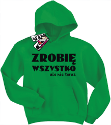 Zrobię wszystko, ale nie teraz - zabawna dziecięca bluza, kod: SZDZ00158S