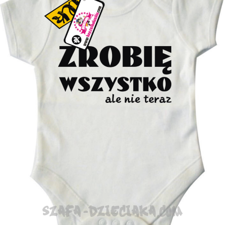 Zrobię wszystko, ale nie teraz - zabawne body dziecięce - biały