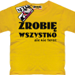 Zrobię wszystko, ale nie teraz zabawna koszulka dziecięca z nadrukiem - żółty