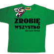 Zrobię wszystko, ale nie teraz zabawna koszulka dziecięca z nadrukiem - zielony