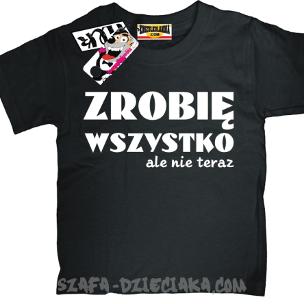 Zrobię wszystko, ale nie teraz zabawna koszulka dziecięca z nadrukiem - czarny