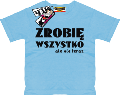 Zrobię wszystko, ale nie teraz - zabawna koszulka dziecięca z nadrukiem, kod: SZDZ00158K
