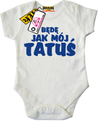 Będę jak mój tatuś - świetne body dziecięce, kod: SZDZ00153B