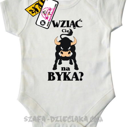 Wziąć Cię na byka? - odlotowe body dziecięce - biały