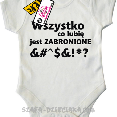 Wszystko co lubię jest zabronione - dziecięce body - white