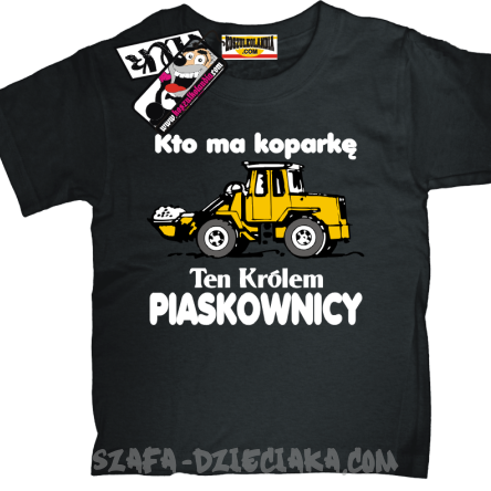 Kto ma koparkę ten królem piaskownicy zabawna koszulka dziecięca - czarny