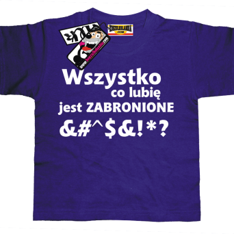 Wszystko co lubię jest zabronione - tshirt dziecięcy z nadrukiem, kod: SZDZ00157K